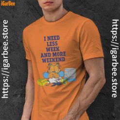need less week and more weekend garfield orange men shirt