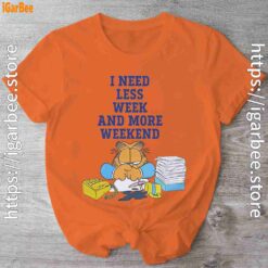 need less week and more weekend garfield orange shirt
