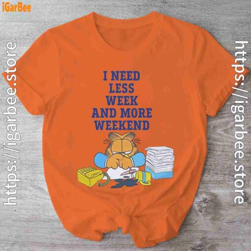 need less week and more weekend garfield orange shirt