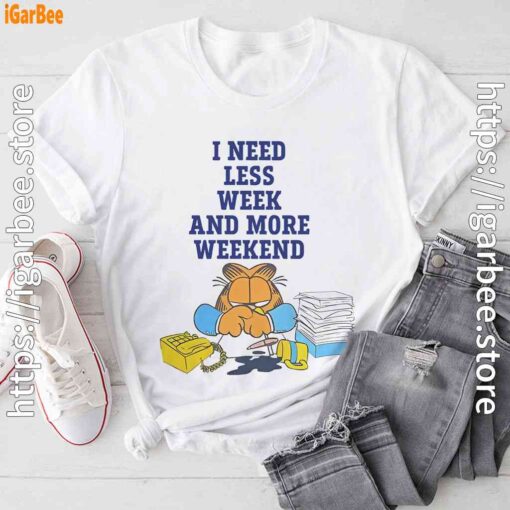 need less week and more weekend garfield white tee shirt